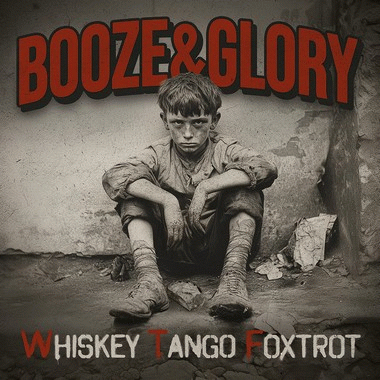 Booze And Glory : Whiskey Tango Foxtrot Booze And Glory : Whiskey Tango Foxtrot